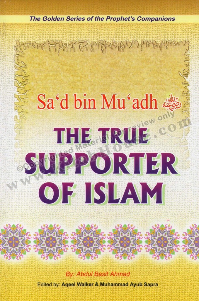Sad bin Muadh (R) The True Supporter of Islam